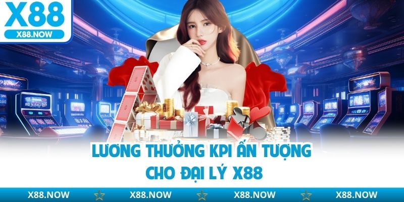 Lương thưởng KPI ấn tượng cho đại lý X88