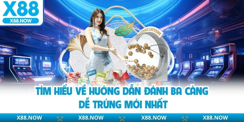 Tìm hiểu về hướng dẫn đánh ba càng dễ trúng mới nhất